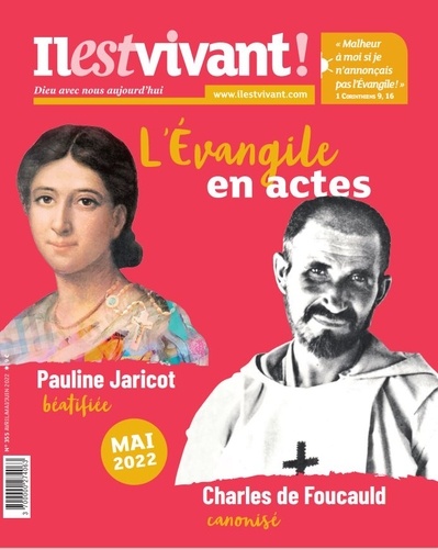 Laurence de Louvencourt et Hubert de Torcy - Il est vivant ! N° 355, avril-mai-juin 2022 : L'Evangile en actes - Pauline Jaricot, Charles de Foucauld.