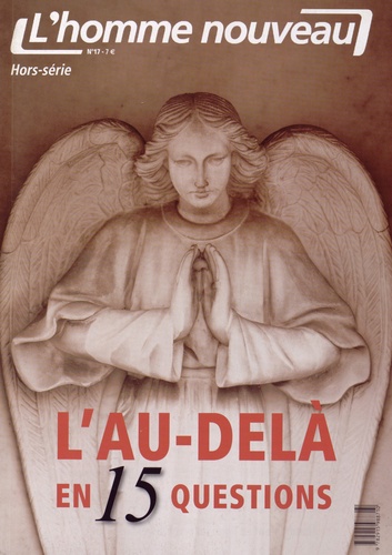 Philippe Maxence - L'homme nouveau Hors-série N° 17 : L'au-delà en 15 questions.