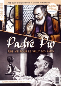Philippe Maxence - L'homme nouveau Hors-série N° 30-31, mars 2018 : Padre Pio - Une vie pour le salut des âmes.