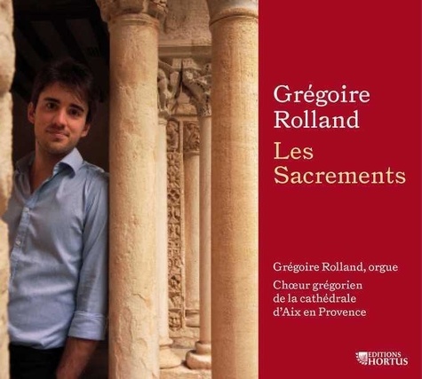 Grégoire Rolland - Les sacrements - Chœur grégorien de la cathédrale d'Aix-en-Provence. 1 CD audio