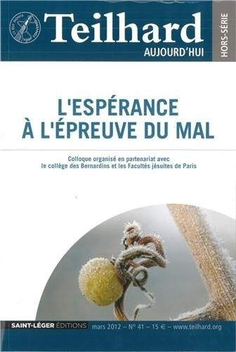 Jacques Masurel - Teilhard aujourd'hui N° 41, Mars 2012 : L'espérance à l'épreuve du mal - Un dialogue avec Teilhard de Chardin.