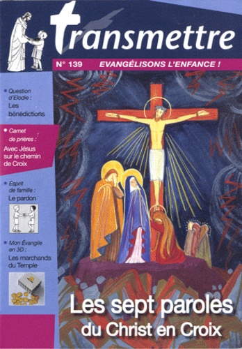 Denis Sureau - Transmettre N° 139, mars 2012 : Les sept paroles du Christ en croix.