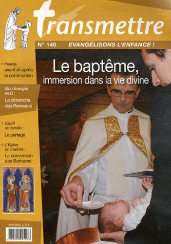 Francine Bay - Transmettre N° 140, Avril 2012 : Le baptême, immersion dans la vie divine.