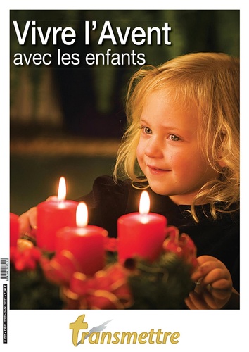 Pierre Rineau et Rémi Veillon - Transmettre N° 225 : Vivre l'Avent avec les enfants.