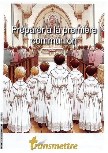 Denis Sureau - Transmettre N° 245 : Préparer à la première communion.