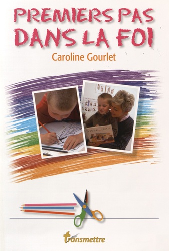 Caroline Gourlet - Transmettre N° 83, été 2006 : Premiers pas dans la foi.