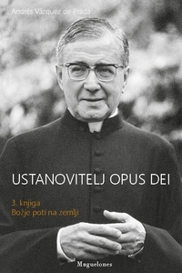 De prada andrés Vázquez - Ustanovitelj Opus Dei - 3. knjiga Bozje poti na zemlji.