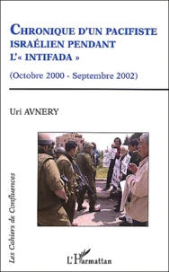 Chronique D'Un Pacifiste Israelien Pendant L'"Intifada" (Octobre 2000 - Septembre 2002)