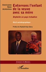 Avocksouma Djona Atchénémou et Akpa Raphaël Gbary - Enterrons l'enfant de la veuve avec sa mère - Orphelin en pays tchadien.