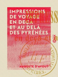 Impressions de voyage en deçà et au delà des Pyrénées