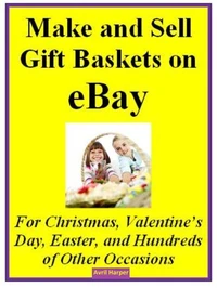 Make and Sell Gift Baskets on eBay For Christmas, Valentine’s Day, Easter, and Hundreds of Other Occasions