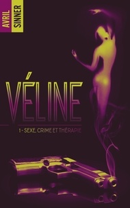 Avril Sinner - Véline - tome 1 - Sexe, crime & thérapie : un thriller torride,  une romance à suspense.