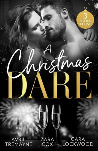 Avril Tremayne et Zara Cox - A Christmas Dare - Getting Naughty (Reunions) / Driving Him Wild / Double Dare You.
