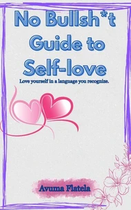 No Bullsh*t Guide to Self-love