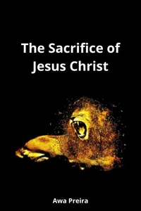 The Sacrifice of Jesus Christ