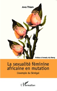 Awa Thiam - La sexualité féminine africaine en mutation - L'exemple du Sénégal.