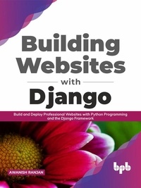  Awanish Ranjan - Building Websites with Django: Build and Deploy Professional Websites with Python Programming and the Django Framework (English Edition).