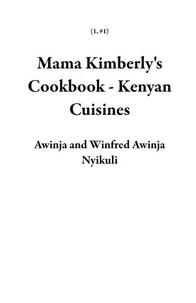 Mama Kimberly's Cookbook - Kenyan Cuisines