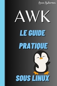  Awkerman Anna - Awk Le Guide Pratique Sous Linux.