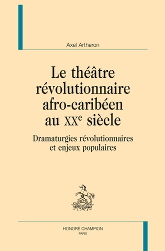 Axel Arthéron - Le théâtre révolutionnaire afro-caribéen au XXe siècle - Dramaturgies révolutionnaires et enjeux populaires.