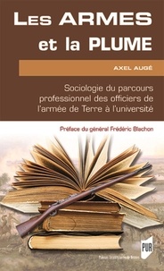 Axel Augé - Les armes et la plume - Sociologie du parcours professionnel des officiers de l'armée de Terre à l'université.