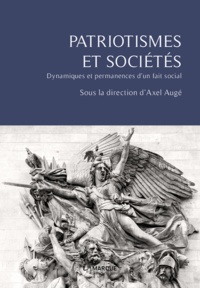 Axel Augé - Patriotismes et sociétés - Dynamiques et permanences d'un fait social.