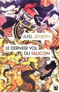 Axel Aylwen - Le dernier vol du faucon.