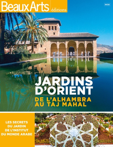 Axel Bartoli et Frédérique Beaupertuis-Bressand - Jardins d'Orient - De l'Alhambra au Taj Mahal.