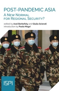 Axel Berkofsky et Giulia Sciorati - Post-Pandemic Asia - A New Normal for Regional Security?.