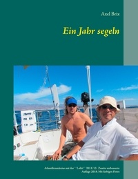 Axel Brix et Rudolf Dück Sawatzky - Ein Jahr segeln - Atlantikrundreise mit der ``Loliti`` 2011 / 2012  Zweite verbesserte Auflage 2018. Mit farbigen Fotos.
