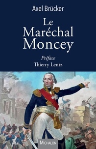Axel Brücker - Le Maréchal Moncey.
