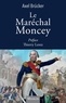 Axel Brücker - Le Maréchal Moncey.
