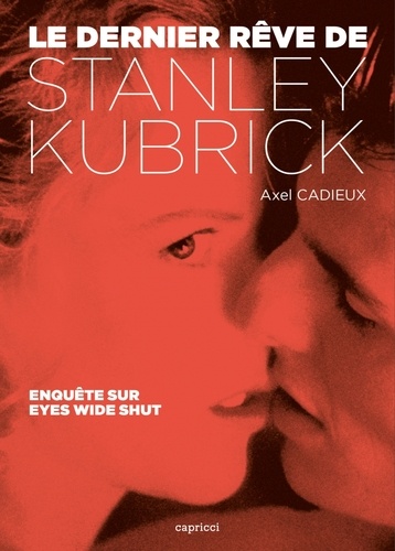 Le dernier rêve de Stanley Kubrick. Enquête sur Eyes Wide Shut
