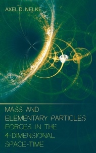 Axel D. Nelke - Mass and elementary particles - Forces in the 4-dimensional space-time.