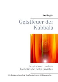 Axel Englert - Geistfeuer der Kabbala - Inspirationen rund um kabbalistische Heilungssymbole.