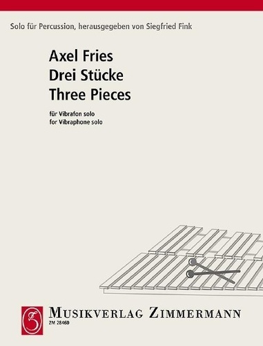 Axel Fries - Solo für Percussion  : Trois morceaux - vibraphone..