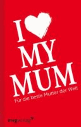Axel Fuchs - I love my mom - Für die beste Mutter der Welt.
