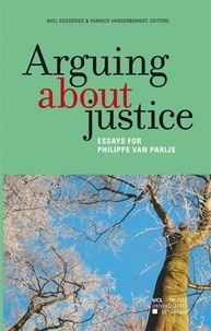 Axel Gosseries et Yannick Vanderborght - Arguing about justice - Essays for Philippe Van Parijs.