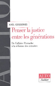 Axel Gosseries - Penser la justice entre les générations - De l'affaire Perruche à la réforme des retraites.
