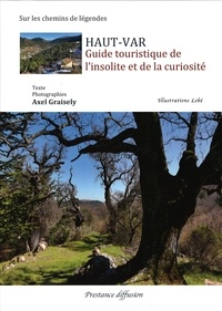 Axel Graisely - Guide touristique de l'insolite et de la curiosité HAUT VAR.