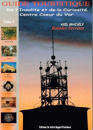 Axel Graisely - Guide touristique de l'insolite et de la curiosité - Centre coeur du var.