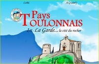 Axel Graisely - Pays toulonnais - Volume 1, La Garde ... la cité du rocher.