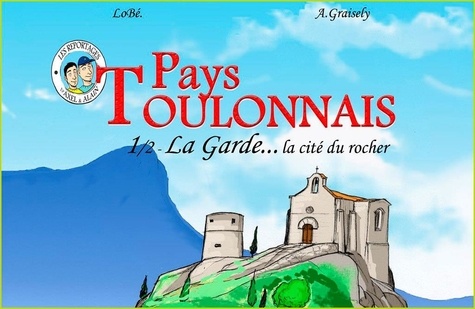 Axel Graisely - Pays toulonnais - Volume 1, La Garde ... la cité du rocher.