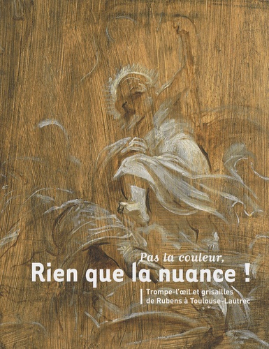 Axel Hémery - Pas la couleur, rien que la nuance ! - Trompe-l'oeil et grisailles de Rubens à Toulouse-Lautrec.
