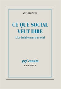 Axel Honneth - Ce que social veut dire - Tome 1, Le déchirement du social.