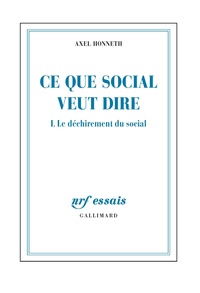 Axel Honneth - Ce que social veut dire - Tome 1, Le déchirement du social.