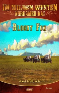Im wilden Westen Nordamerikas 17: Bloody Fox
