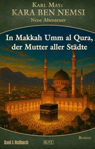 Kara Ben Nemsi - Neue Abenteuer 26: In Makkah Umm al Qura, der Mutter aller Städte