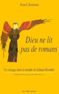 Axel Jensen - Dieu Ne Lit Pas De Romans. Un Voyage Dans Le Monde De Salman Rushdie.