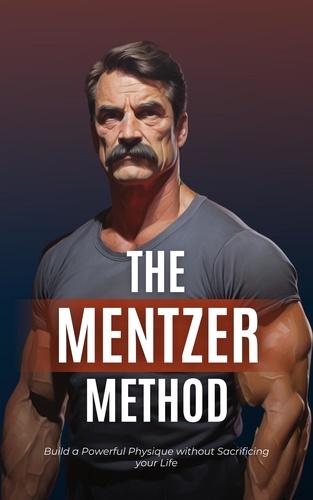 Axel Jordan - The Mentzer Method: Build a Powerful Physique without Sacrificing your Life.